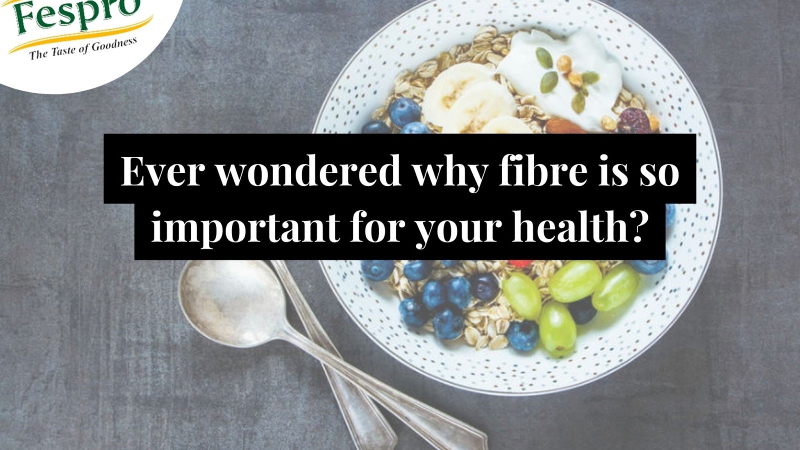 Ever wondered why fibre is so important for your health?